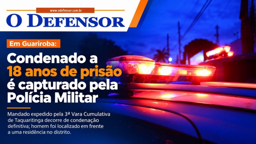 Em Guariroba: Condenado a 18 anos de prisão é capturado pela Polícia Militar