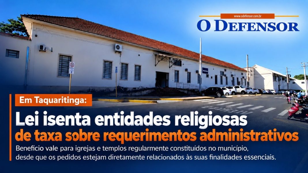 Em Taquaritinga: Lei isenta entidades religiosas de taxa sobre requerimentos administrativos