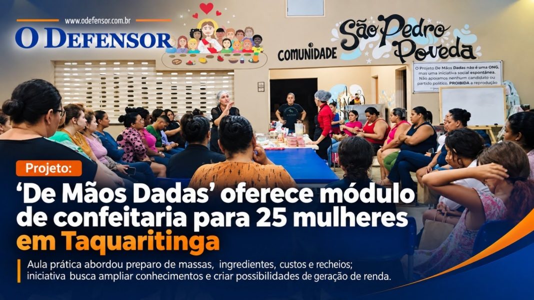 Projeto: ‘De Mãos Dadas’ oferece módulo de confeitaria para 25 mulheres em Taquaritinga