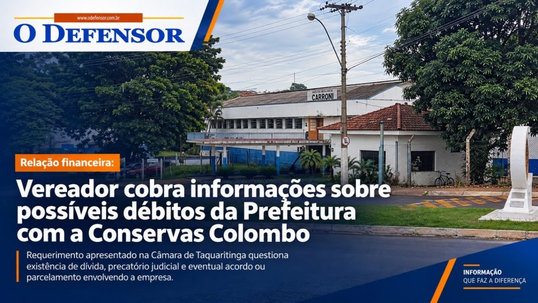 Relação financeira: Vereador cobra informações sobre possíveis débitos da Prefeitura com a Conservas Colombo