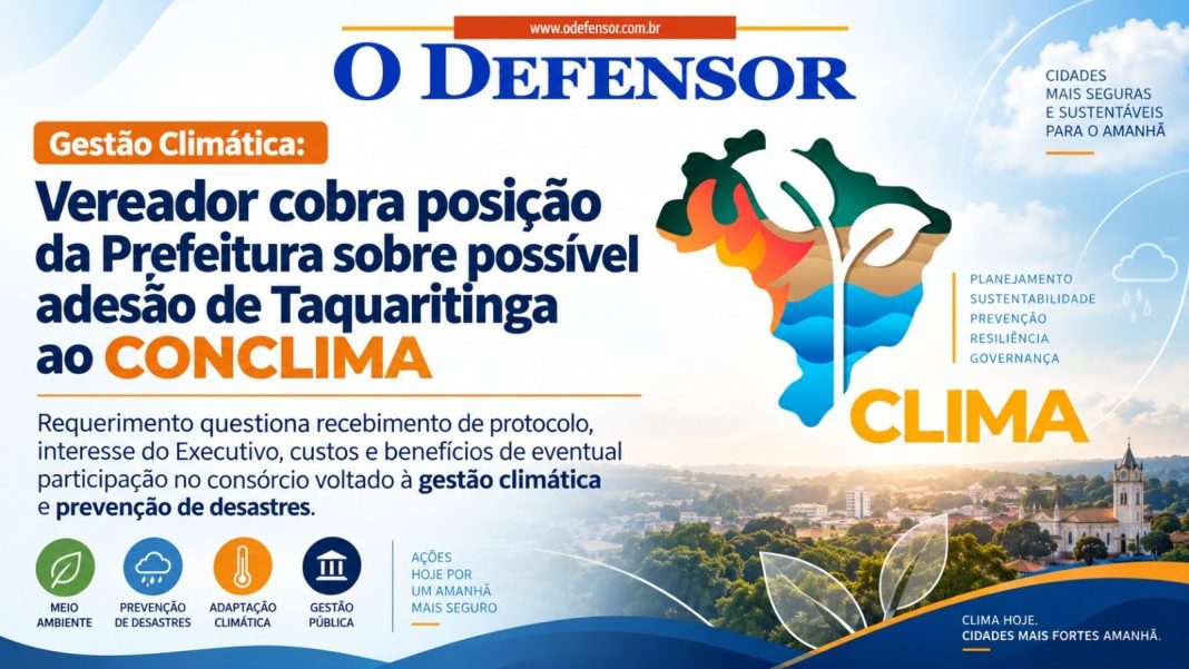 Gestão Climática: Vereador cobra posição da Prefeitura sobre possível adesão de Taquaritinga ao CONCLIMA