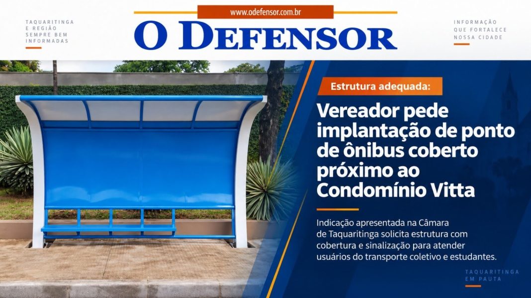 Estrutura adequada: Vereador pede implantação de ponto de ônibus coberto próximo ao Condomínio Vitta