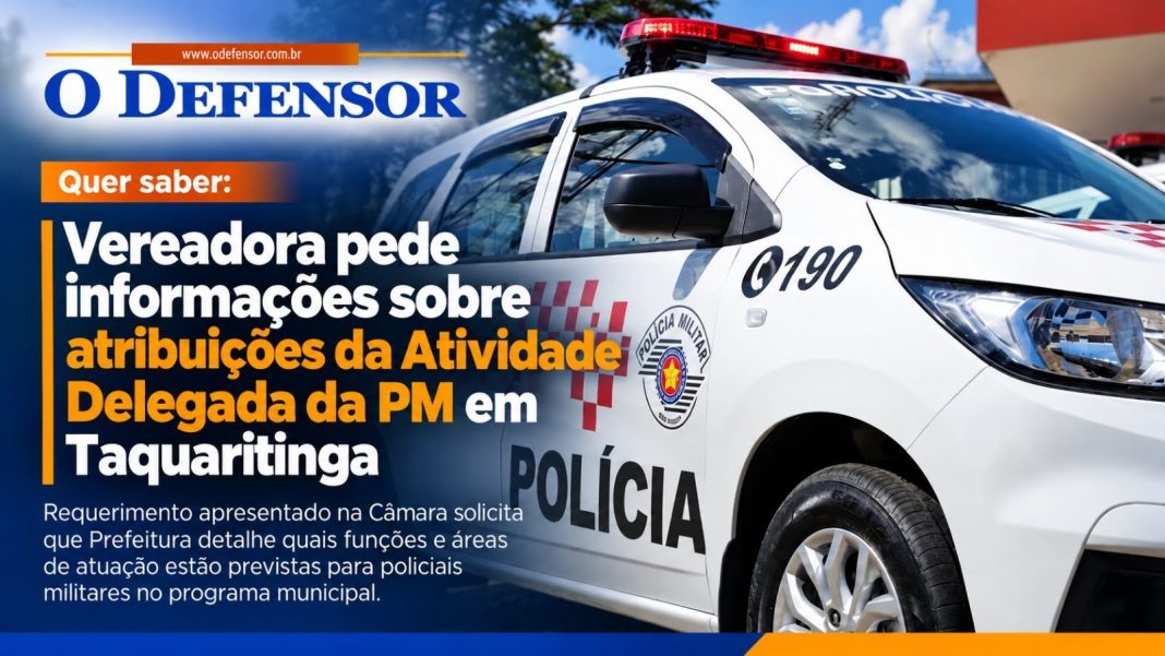 Quer saber: Vereadora pede informações sobre atribuições da Atividade Delegada da PM em Taquaritinga