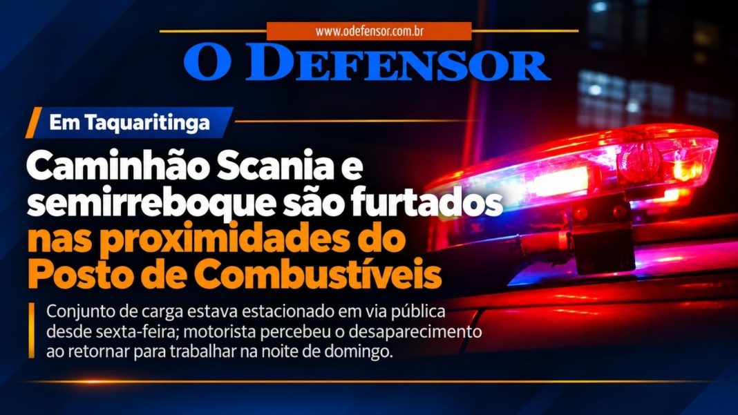 Em Taquaritinga: Caminhão Scania e semirreboque são furtados nas proximidades do Posto de Combustíveis