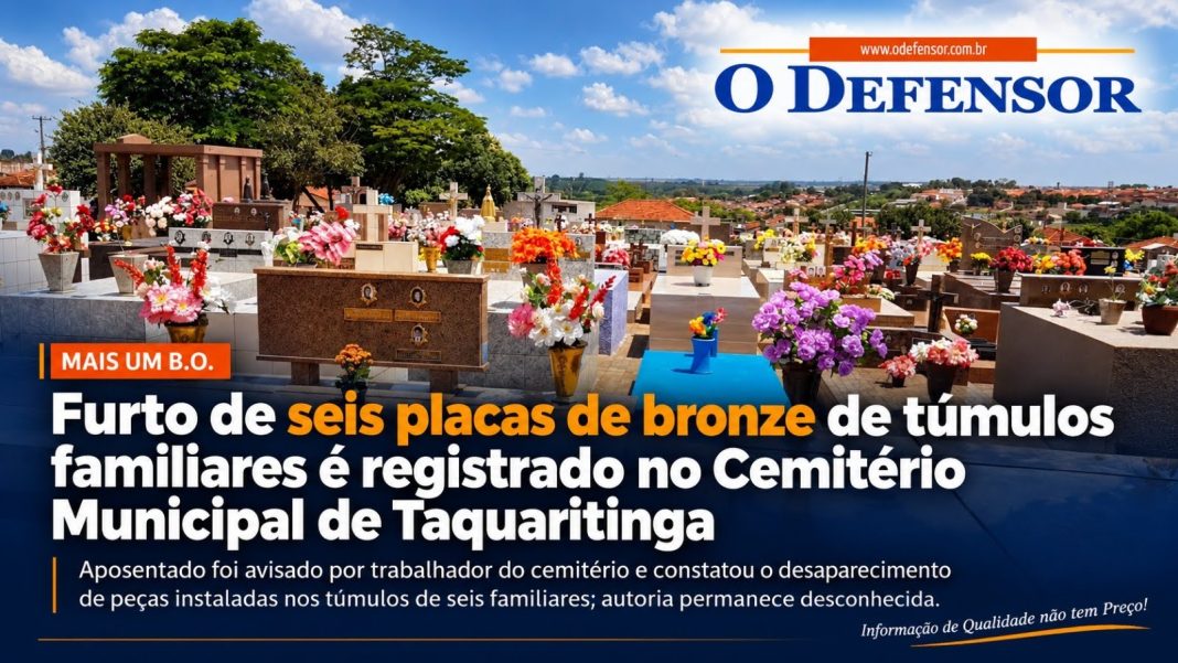 Mais um B.O.: Furto de seis placas de bronze de túmulos familiares é registrado no Cemitério Municipal de Taquaritinga