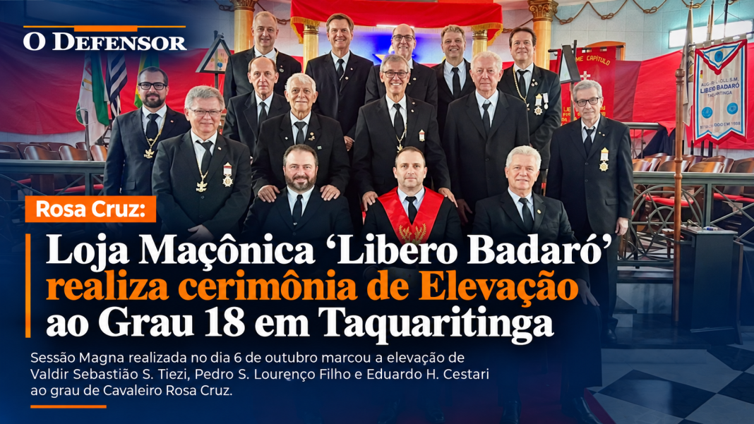 Rosa Cruz: Loja Maçônica ‘Libero Badaró’ realiza cerimônia de Elevação ao Grau 18 em Taquaritinga
