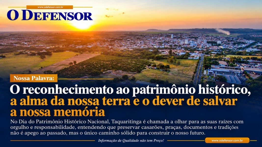 Nossa Palavra: O reconhecimento ao patrimônio histórico, a alma da nossa terra e o dever de salvar a nossa memória