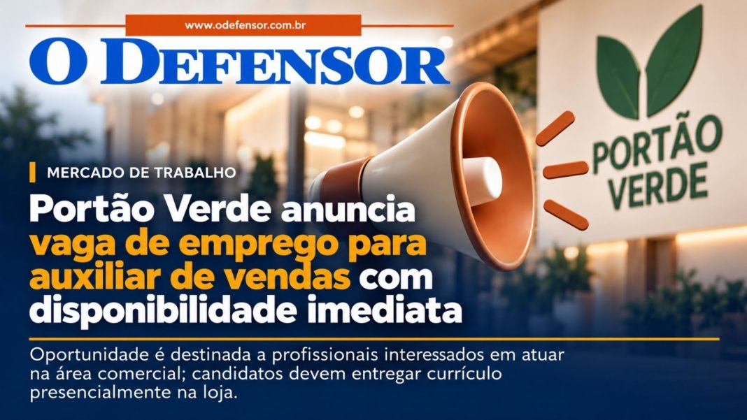 Mercado de Trabalho: Portão Verde anuncia vaga de emprego para auxiliar de vendas com disponibilidade imediata