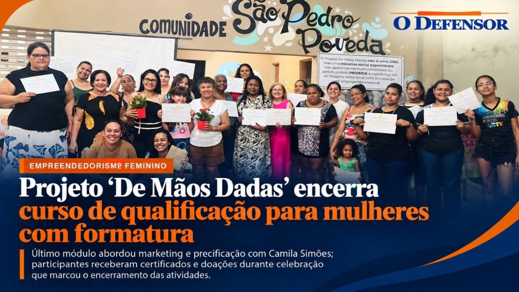 Empreendedorismo feminino: Projeto ‘De Mãos Dadas’ encerra curso de qualificação para mulheres com formatura