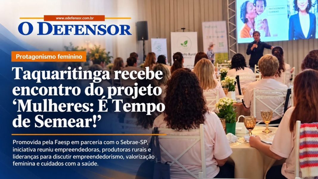 Protagonismo feminino: Taquaritinga recebe encontro do projeto ‘Mulheres: É Tempo de Semear!’
