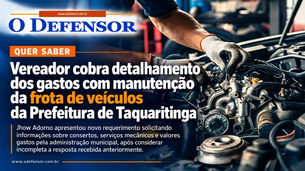 Quer saber: Vereador cobra detalhamento dos gastos com manutenção da frota de veículos da Prefeitura de Taquaritinga