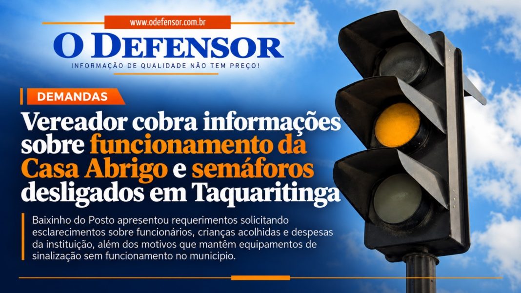 Demandas: Vereador cobra informações sobre funcionamento da Casa Abrigo e semáforos desligados em Taquaritinga