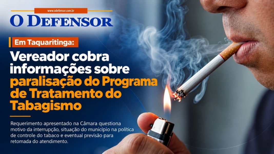 Em Taquaritinga: Vereador cobra informações sobre paralisação do Programa de Tratamento do Tabagismo