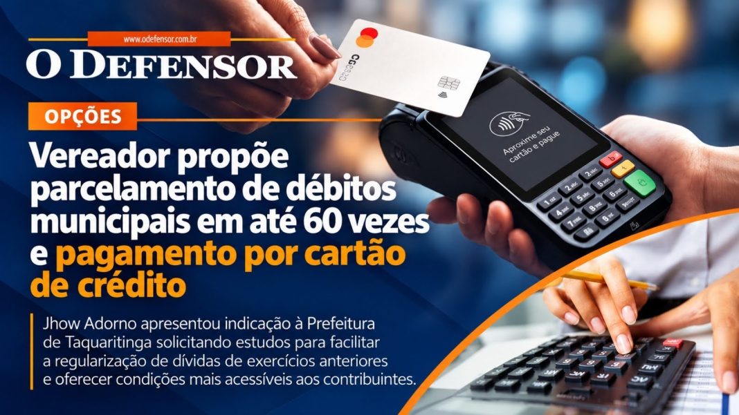 Opções: Vereador propõe parcelamento de débitos municipais em até 60 vezes e pagamento por cartão de crédito