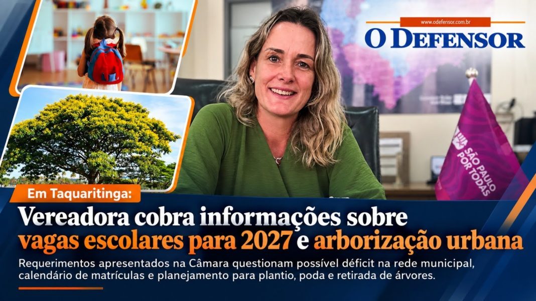 Em Taquaritinga: Vereadora cobra informações sobre vagas escolares para 2027 e arborização urbana