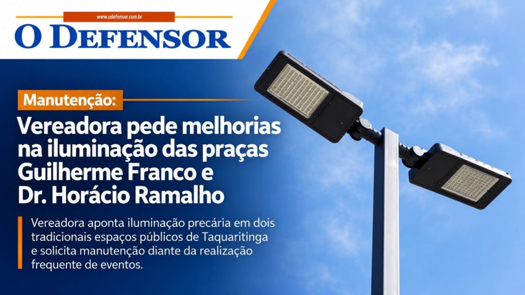 Manutenção: Vereadora pede melhorias na iluminação das praças Guilherme Franco e Dr. Horácio Ramalho